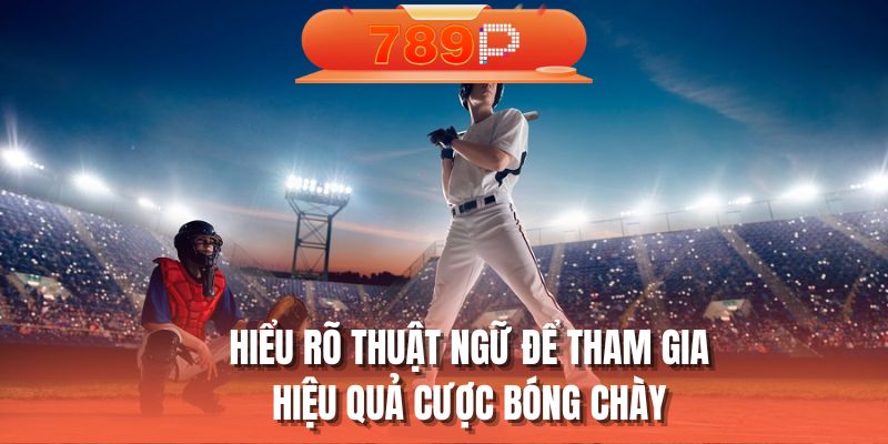 Hiểu rõ thuật ngữ để tham gia hiệu quả cược bóng chày